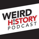 The Weird History Podcast by Joe Streckert