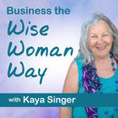 Business the Wise Woman Way Podcast by Kaya Singer