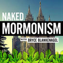 Naked Mormonism Podcast by Bryce Blankenagel