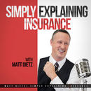 Simply Explaining Insurance Podcast by Matt Dietz