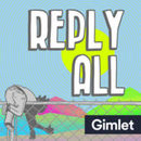 Reply All Podcast by Alex Goldman