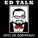 Ed Talk with Dr. Bob Bravo Podcast by Bob Bravo