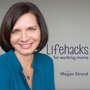 Lifehacks for Working Moms Podcast by Megan Strand