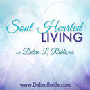 Soul-Hearted Living Podcast by Debra Reble