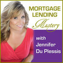 Mortgage Lending Mastery Podcast by Jennifer Du Plessis