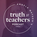 Angela Watson's Truth for Teachers Podcast by Angela Watson