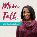 Mom Talk with Denise LaRosa Podcast by Denise LaRosa