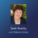 Seek Reality Podcast by Roberta Grimes