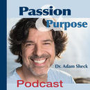 Passion & Purpose Podcast by Adam Sheck