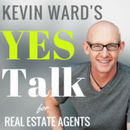 Kevin Ward's Yes Talk: Success Training for Real Estate Agents Podcast by Kevin Ward