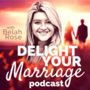 Delight Your Marriage Podcast by Belah Rose