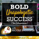 Bold Unapologetic Success For Entrepreneurs Podcast by Nicole Cooper