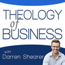 Theology of Business Podcast by Darren Shearer