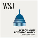 WSJ Opinion: Potomac Watch Podcast by Paul Gigot