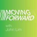 Moving Forward Podcast by John Lim