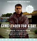 Gang Leader for a Day: A Rogue Sociologist Takes to the Streets by Sudhir Venkatesh
