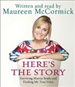 Here's the Story: Surviving Marcia Brady and Finding My True Voice by Maureen McCormick