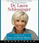 In Praise of Stay-At-Home Moms by Dr. Laura Schlessinger