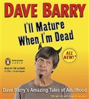 I'll Mature When I'm Dead by Dave Barry