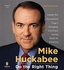 Do the Right Thing: Inside the Movement That's Bringing Common Sense Back to America by Mike Huckabee