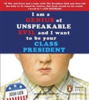 I Am a Genius of Unspeakable Evil and I Want to Be Your Class President by Josh Lieb
