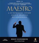 Maestro: A Surprising Story about Leading by Listening by Roger Nierenberg