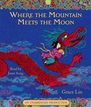 Where the Mountain Meets the Moon by Grace Lin