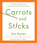 Carrots and Sticks: Unlock the Power of Incentives to Get Things Done by Ian Ayres