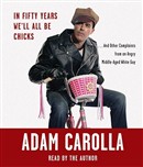 In Fifty Years We'll All Be Chicks by Adam Carolla