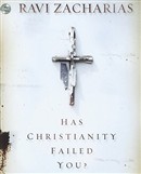 Has Christianity Failed You? by Ravi Zacharias