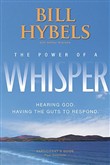 The Power of a Whisper: Hearing God, Having the Guts to Respond by Bill Hybels