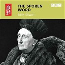 The Spoken Word: Edith Sitwell by Edith Sitwell