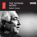 The Spoken Word: Robert Graves by Robert Graves