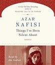 Things I've Been Silent About by Azar Nafisi