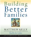 Building Better Families by Matthew Kelly