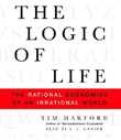 The Logic of Life: The Rational Economics of an Irrational World by Tim Harford