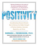 Positivity: Groundbreaking Research Reveals How to Embrace the Hidden Strength of Positive Emotions, Overcome Negativity, and Thrive by Barbara L. Fredrickson
