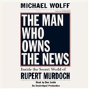 The Man Who Owns the News: Inside the Secret World of Rupert Murdoch by Michael Wolff