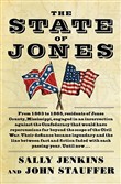 The State of Jones: The Small Southern County That Seceded from the Confederacy by Sally Jenkins