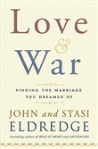 Love and War: Finding the Marriage You've Dreamed Of by John Eldredge