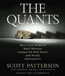 The Quants: How a New Breed of Math Whizzes Conquered Wall Street and Nearly Destroyed It by Scott Patterson