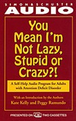 You Mean I'm Not Lazy, Stupid or Crazy? by Kate Kelly