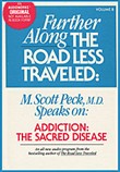 Further Along the Road Less Traveled: Addiction, the Sacred Disease by M. Scott Peck