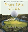 Your 15th Club by Dr. Bob Rotella
