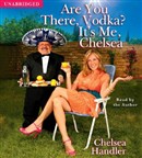 Are You There, Vodka? It's Me, Chelsea by Chelsea Handler