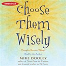Choose Them Wisely: Thoughts Become Things! by Mike Dooley