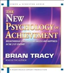 The New Psychology of Achievement by Brian Tracy