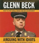 Arguing with Idiots by Glenn Beck