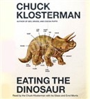 Eating the Dinosaur by Chuck Klosterman