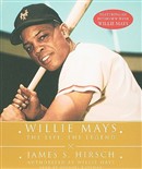 Willie Mays: The Life, the Legend by James S. Hirsch